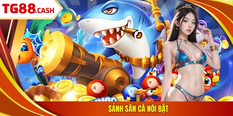 Sảnh săn cá nổi bật