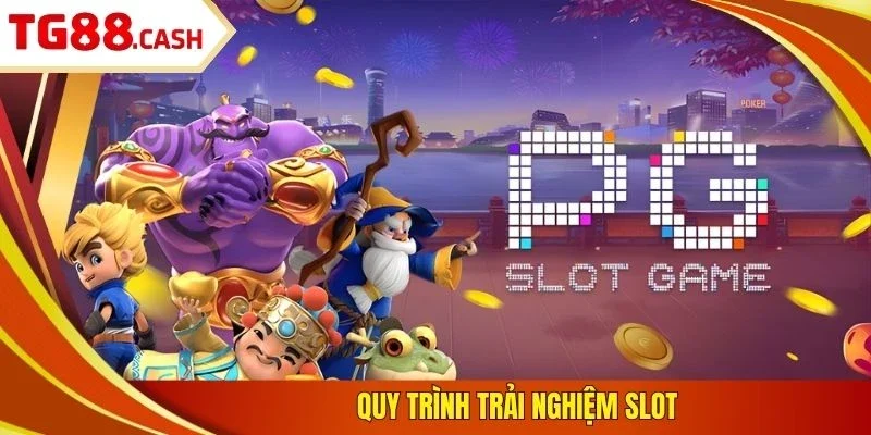 Nổ Hũ PG TG88 - Cơ Hội Săn Jackpot Khủng Dành Cho Bạn Quy trình trải nghiệm slot