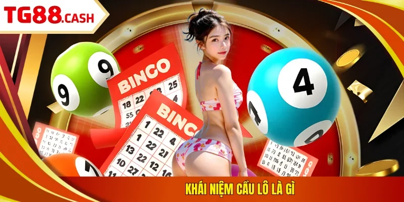 Khái niệm cầu lô là gì