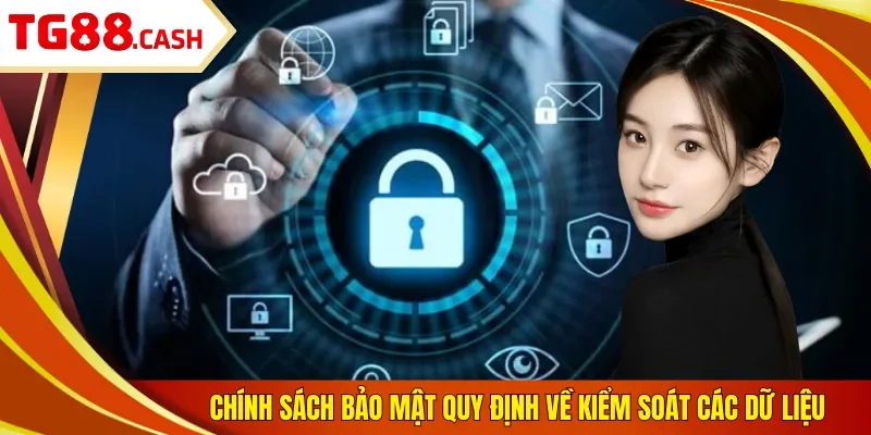 Chính sách bảo mật Chính sách bảo mật quy định về kiểm soát các dữ liệu