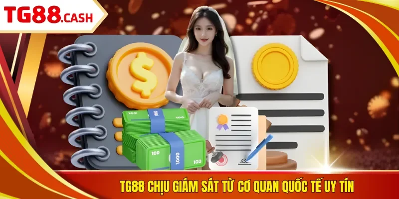 TG88 chịu giám sát từ cơ quan quốc tế uy tín