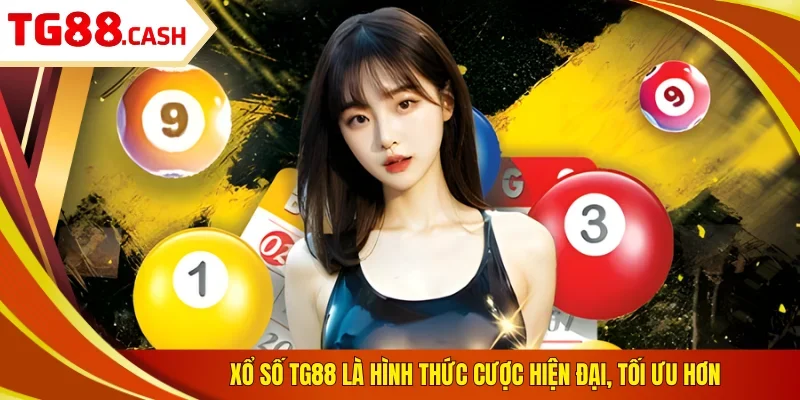 Xổ số TG88 là hình thức cược hiện đại, tối ưu hơn
