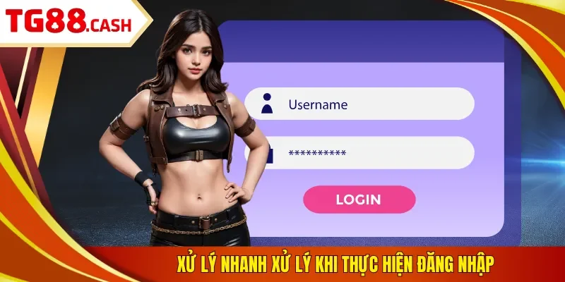 Xử lý nhanh xử lý khi thực hiện đăng nhập