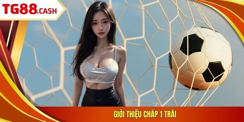 Giới thiệu chấp 1 trái