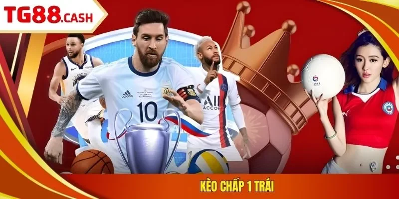 Kèo chấp 1 trái