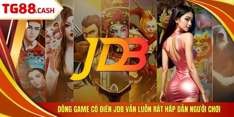 Dòng game cổ điển JDB vẫn luôn rất hấp dẫn người chơi