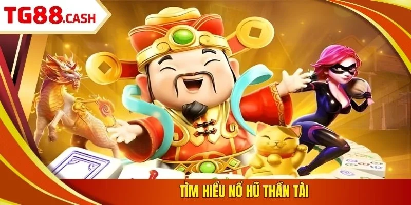 Tìm hiểu nổ hũ Thần Tài