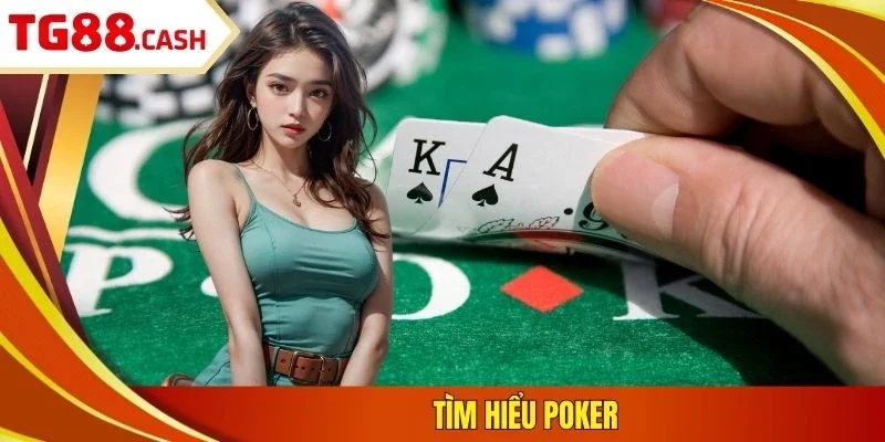 Poker Online TG88: Những Bí Kíp Phải Biết Trước Khi Vào Bàn Tìm hiểu poker