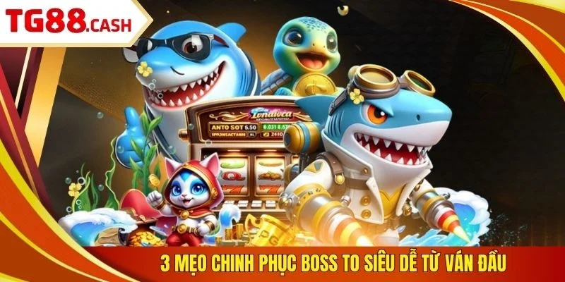 TP Bắn Cá Game Hot Nhất TG88 - 3 Mẹo Săn Mồi 100% Thắng 3 mẹo chinh phục boss to siêu dễ từ ván đầu