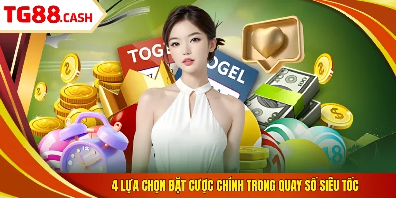 4 lựa chọn đặt cược chính trong quay số siêu tốc